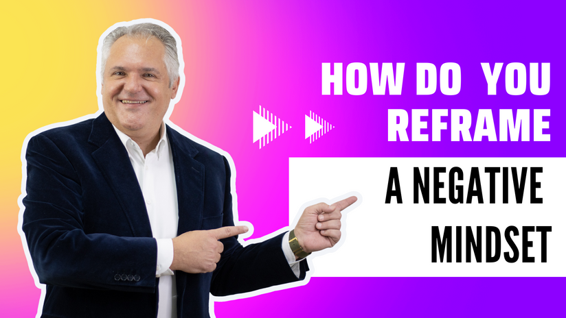 How Do You Reframe A Negative Mindset